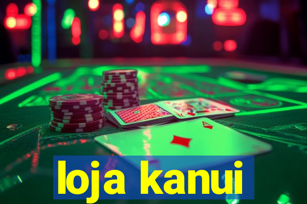 loja kanui